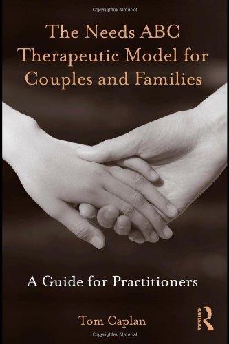 The Needs Abc Therapeutic Model For Couples And Families A Guide For Practitioners 1st Edition Tom Caplan