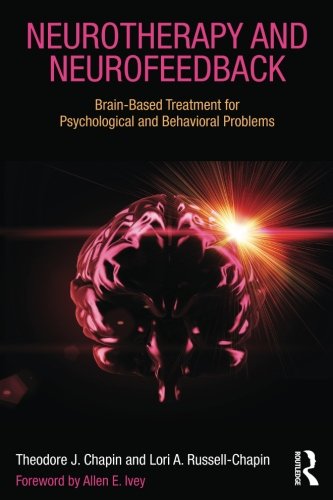 Neurotherapy And Neurofeedback Brainbased Treatment For Psychological And Behavioral Problems 1st Edition Theodore J Chapin