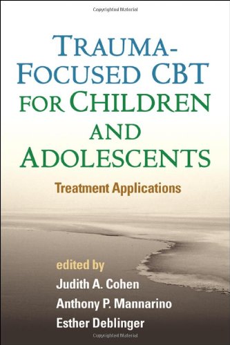 Traumafocused Cbt For Children And Adolescents Treatment Applications 1st Edition Judith A Cohen
