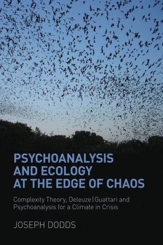 Psychoanalysis And Ecology At The Edge Of Chaos Complexity Theory Deleuzeguattari And Psychoanalysis For A Climate In Crisis 1st Edition Joseph Dodds