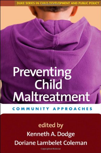 Preventing Child Maltreatment Community Approaches Duke Series In Child Development And Public Policy 1st Edition Kenneth A Dodge Phd