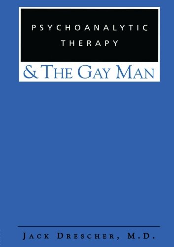 Psychoanalytic Therapy And The Gay Man 1st Edition Jack Drescher