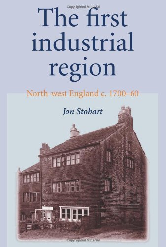 The First Industrial Region Northwest England C 170060 Jon Stobart