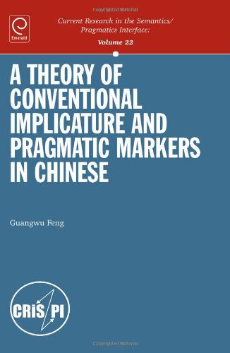 A Theory Of Conventional Implicature Pragmatic Markers In Chinese 1st Edition Guangwu Feng