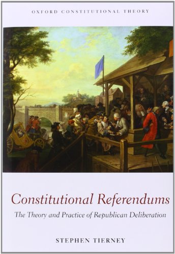Constitutional Referendums The Theory And Practice Of Republican Deliberation 1st Edition Stephen Tierney