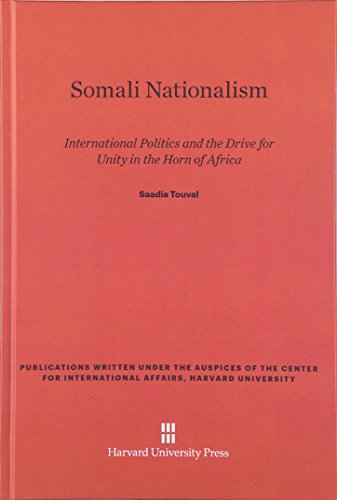 Somali Nationalism International Politics And The Drive For Unity In The Horn Of Africa Saadia Touval