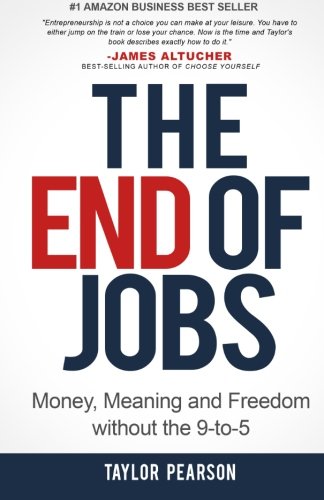 The End Of Jobs Money Meaning And Freedom Without The 9to5 1st Edition Taylor Pearson