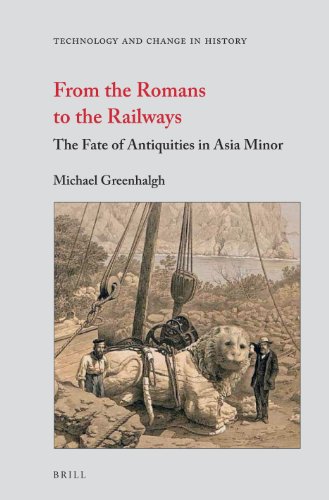 From The Romans To The Railways The Fate Of Antiquities In Asia Minor Michael Greenhalgh