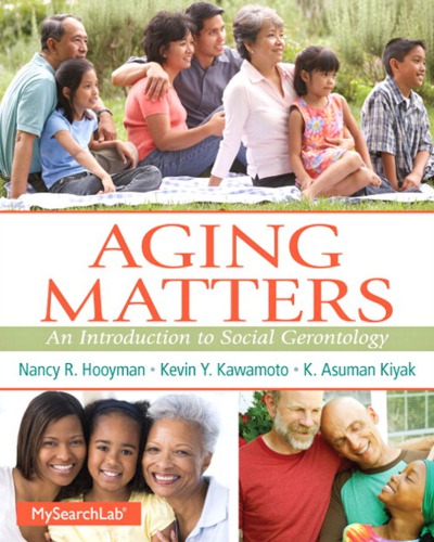 Aging Matters An Introduction To Social Gerontology 1st Edition Nancy Hooyman