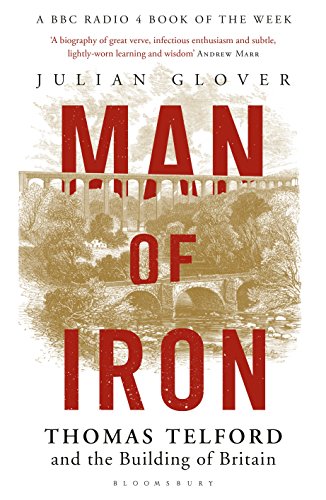 Man Of Iron Thomas Telford And The Building Of Britain Julian Glover