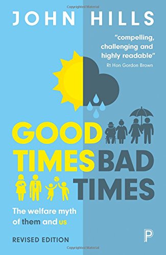 Good Times Bad Times The Welfare Myth Of Them And Us Second Edition John Hills