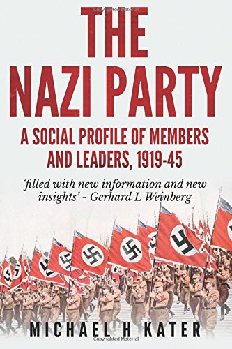 The Nazi Party A Social Profile Of Members And Leaders 19191945 Michael H Kater