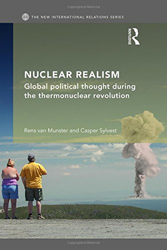 Nuclear Realism Global Political Thought During The Thermonuclear Revolution 1st Edition Rens Van Munster