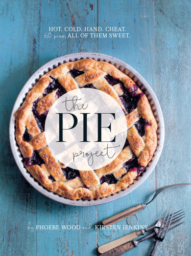 The Pie Project Hot Cold Hand Cheat 60 Pies All Of Them Sweet Phoebe Wood Kirsten Jenkins