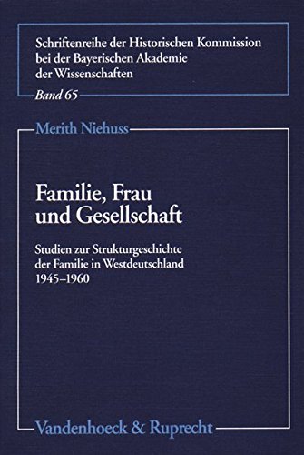 Familie Frau Und Gesellschaft Studien Zur Strukturgeschichte Der Familie In Westdeutschland 19451960 Merith Niehuss