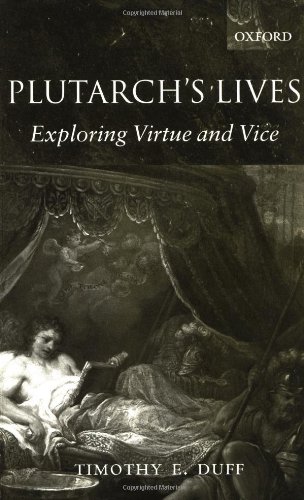 Plutarchs Lives Exploring Virtue And Vice Tim Duff