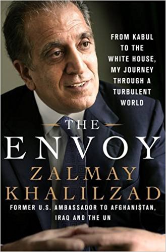 The Envoy From Kabul To The White House My Journey Through A Turbulent World Zalmay Khalilzad