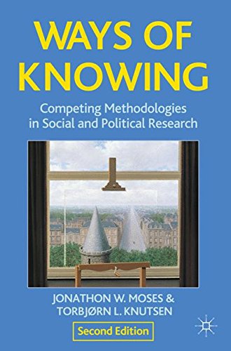 Ways Of Knowing Competing Methodologies In Social And Political Research 2nd Ed 2012 Jonathon Moses