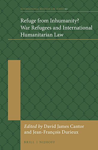 Refuge From Inhumanity War Refugees And International Humanitarian Law David James Cantor