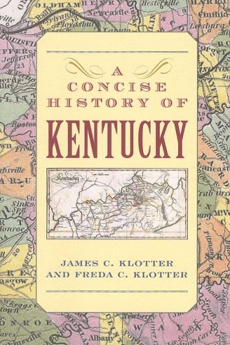 A Concise History Of Kentucky James C Klotter Freda C Klotter