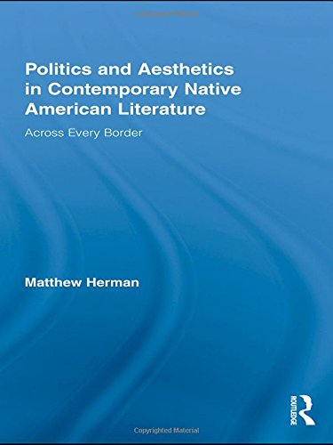 Politics And Aesthetics In Contemporary Native American Literature Across Every Border 1st Edition Matthew Herman