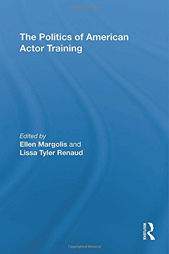 The Politics Of American Actor Training 1st Edition Ellen Margolis