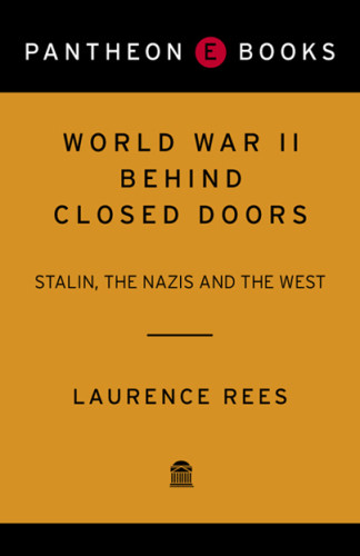 World War Ii Behind Closed Doors Stalin The Nazis And The West Laurence Rees