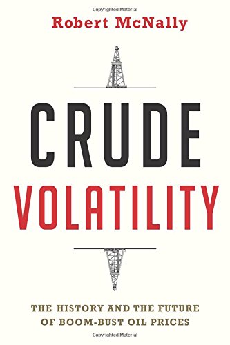 Crude Volatility The History And The Future Of Boombust Oil Prices Robert Mcnally