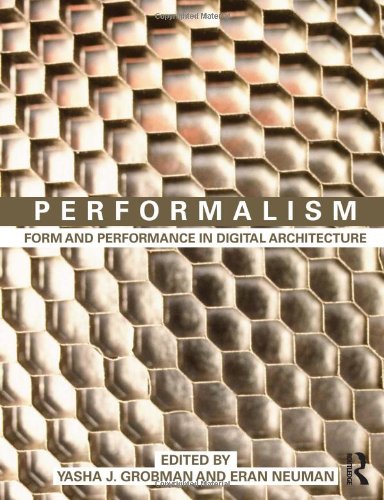 Performalism Form And Performance In Digital Architecture Yasha J Grobman