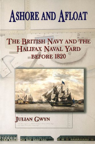 Ashore And Afloat The British Navy And The Halifax Naval Yard Before 1820 Julian Gwyn