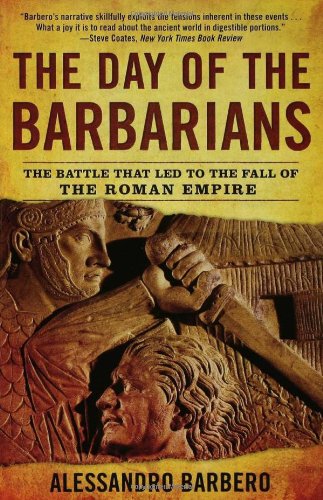 The Day Of The Barbarians The Battle That Led To The Fall Of The Roman Empire 1st Printing Alessandro Barbero