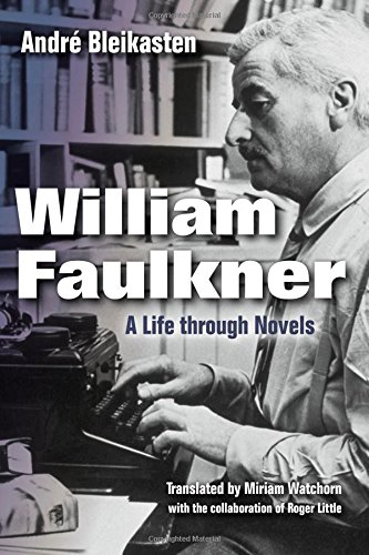 William Faulkner A Life Through Novels André Bleikasten