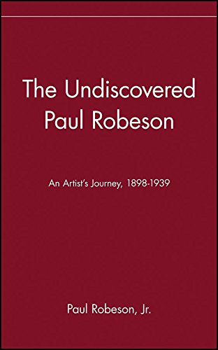 The Undiscovered Paul Robeson An Artists Journey 18981939 1st Edition Paul Robeson