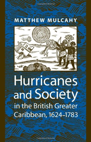 Hurricanes And Society In The British Greater Caribbean 16241783 Matthew Mulcahy