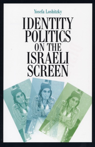 Identity Politics On The Israeli Screen 1st Yosefa Loshitzky