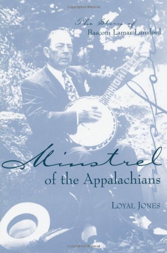 Minstrel Of The Appalachians The Story Of Bascom Lamar Lunsford Reprint Loyal Jones