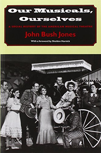 Our Musicals Ourselves A Social History Of The American Musical Theatre John Bush Jones