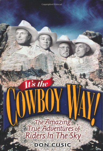 Its The Cowboy Way The Amazing True Adventures Of Riders In The Sky Don Cusic