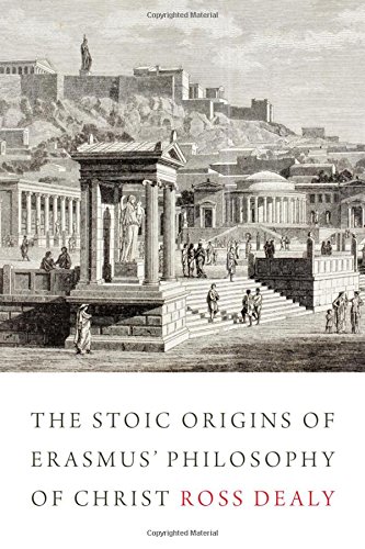 The Stoic Origins Of Erasmus Philosophy Of Christ Ross Dealy