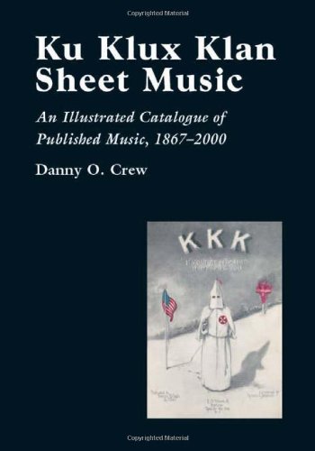 Ku Klux Klan Sheet Music An Illustrated Catalogue Of Published Music 18672002 Danny O Crew
