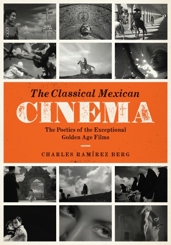 The Classical Mexican Cinema The Poetics Of The Exceptional Golden Age Films Charles Ramrez Berg