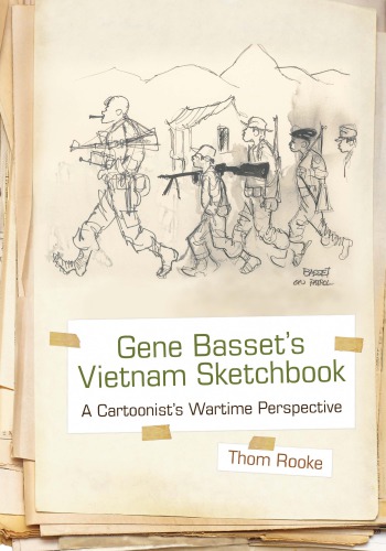 Gene Bassets Vietnam Sketchbook A Cartoonists Wartime Perspective Thom Rooke