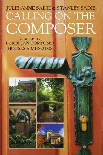 Calling On The Composer A Guide To European Composer Houses And Museums First Edition Julie Anne Sadie