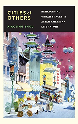 Cities Of Others Reimagining Urban Spaces In Asian American Literature Xiaojing Zhou