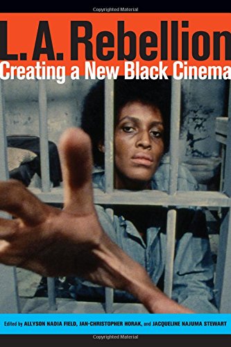 La Rebellion Creating A New Black Cinema Allyson Field Janchristopher Horak