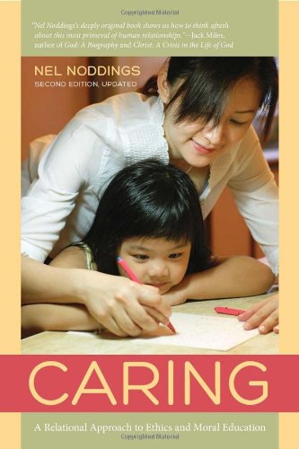 Caring A Relational Approach To Ethics And Moral Education 2nd Edition Nel Noddings
