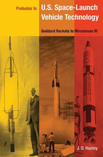 Preludes To Us Spacelaunch Vehicle Technology Goddard Rockets To Minuteman Iii 1st J D Hunley