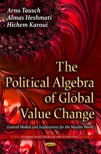 The Political Algebra Of Global Value Change General Models And Implications For The Muslim World Arno Tausch
