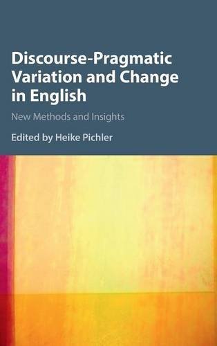 Discoursepragmatic Variation And Change In English New Methods And Insights Heike Pichler