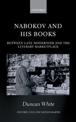 Nabokov And His Books Between Late Modernism And The Literary Marketplace 1st Edition Duncan White